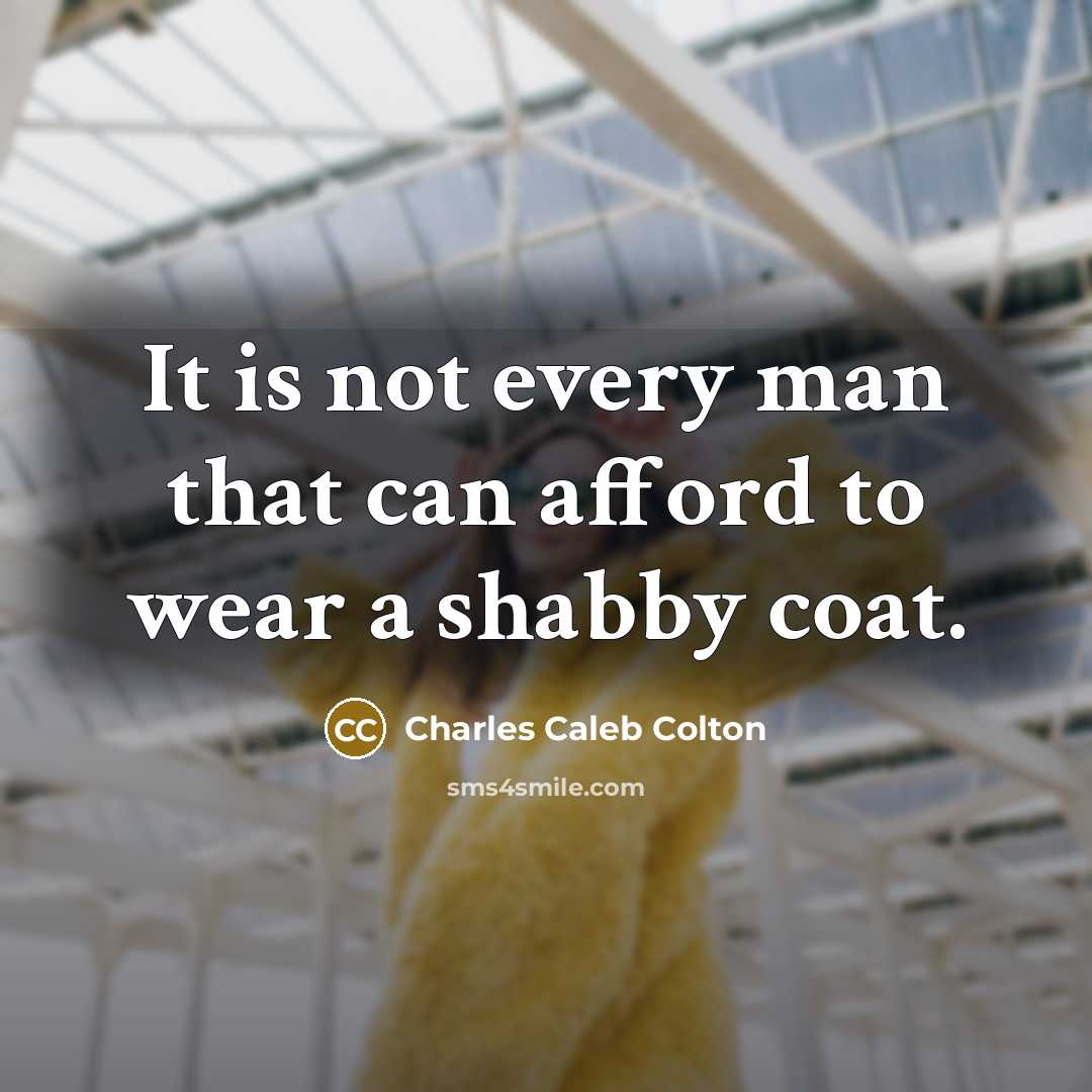 “It is not every man that can afford to wear…” quote by Charles Caleb Colton
