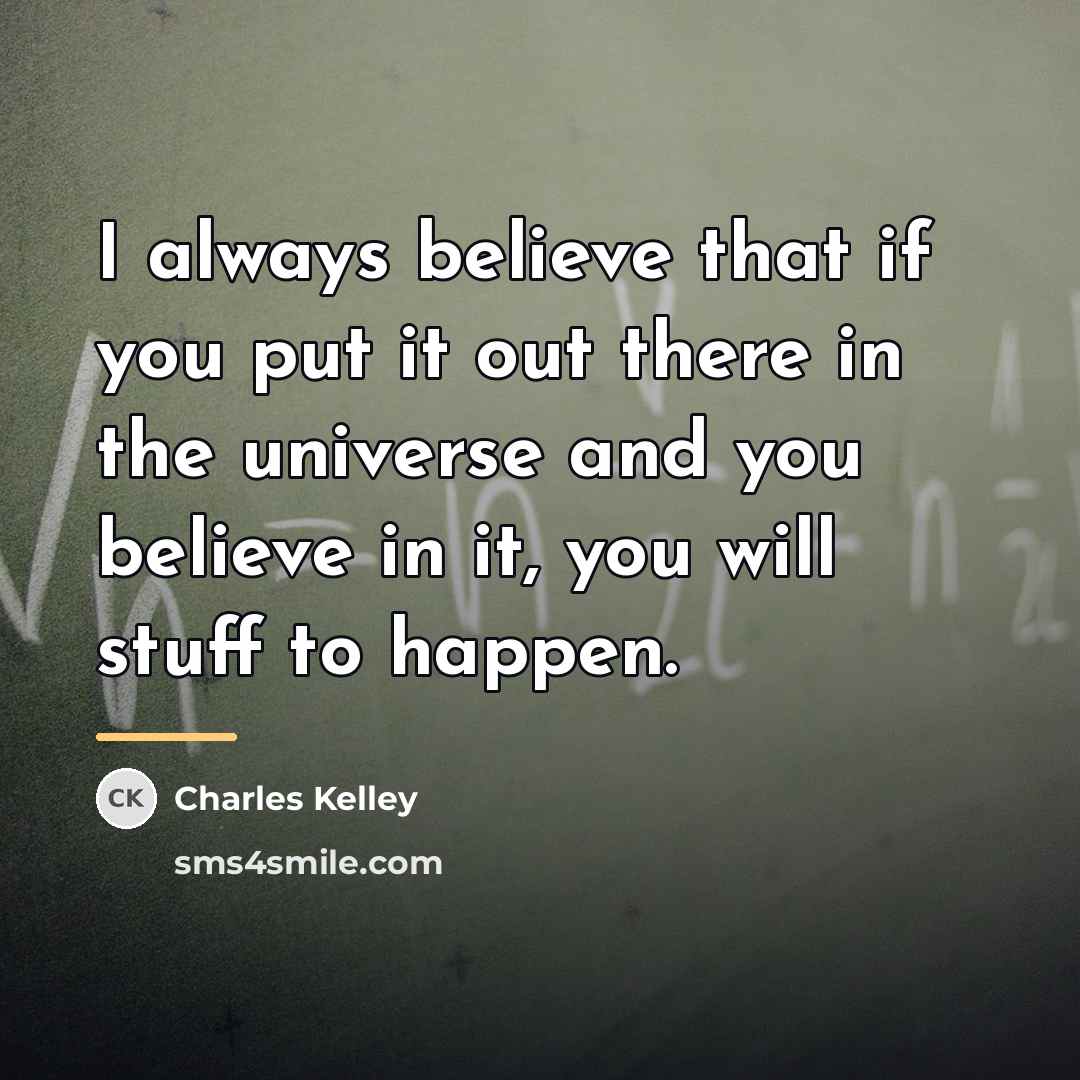“I always believe that if you put it out there…” quote by Charles Kelley
