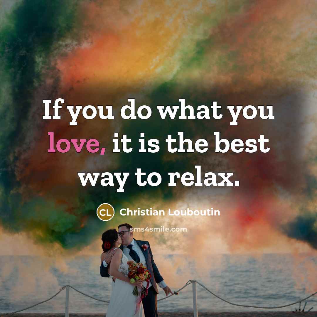 “If you do what you love, it is the best…” quote by Christian Louboutin