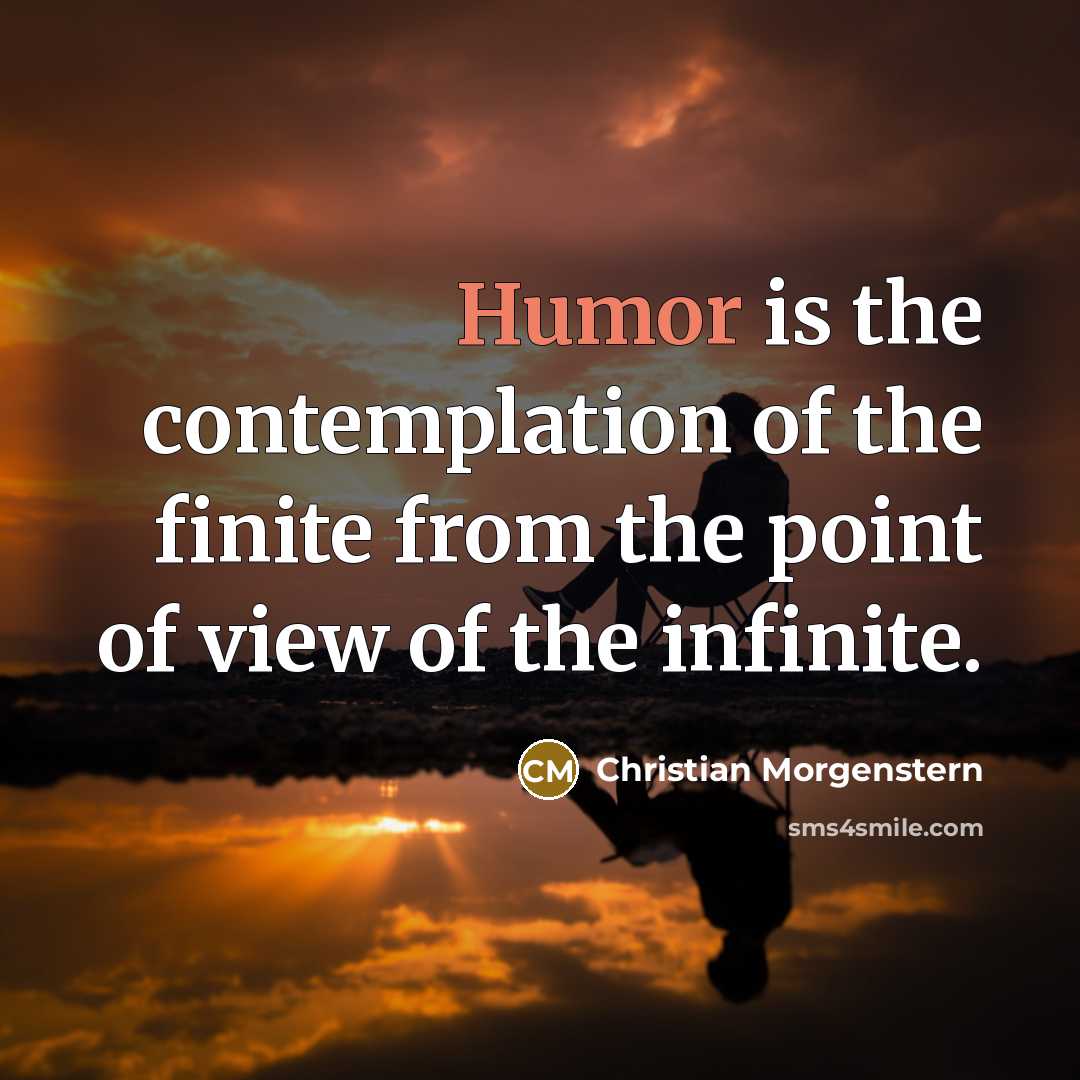 “Humor is the contemplation of the finite from the point…” quote by Christian Morgenstern