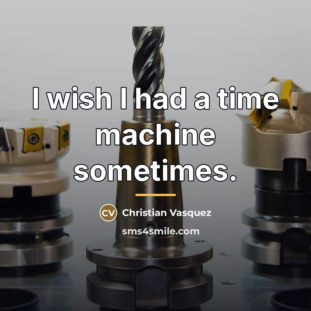 “I wish I had a time machine sometimes.…” quote by Christian Vasquez