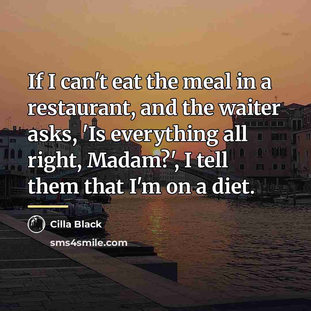 “If I can't eat the meal in a restaurant, and…” quote by Cilla Black