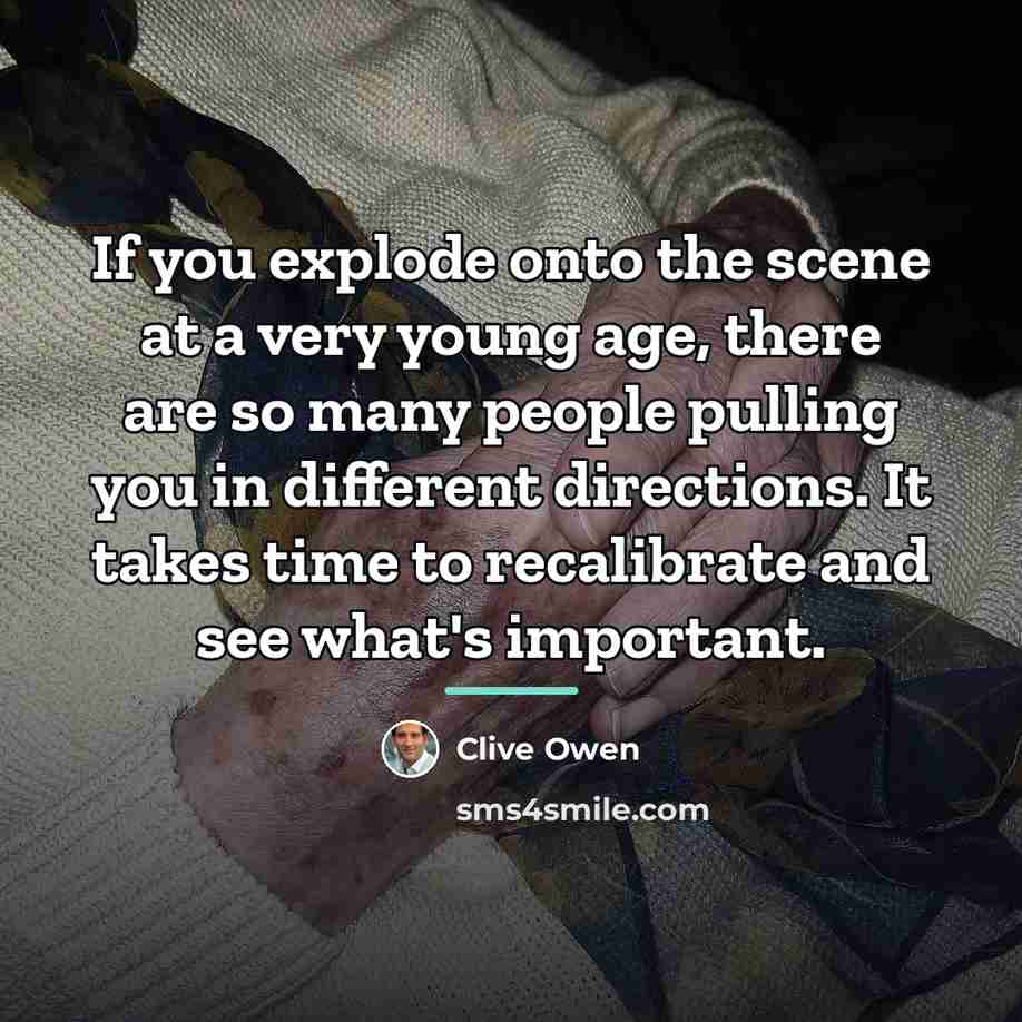 “If you explode onto the scene at a very young…” quote by Clive Owen