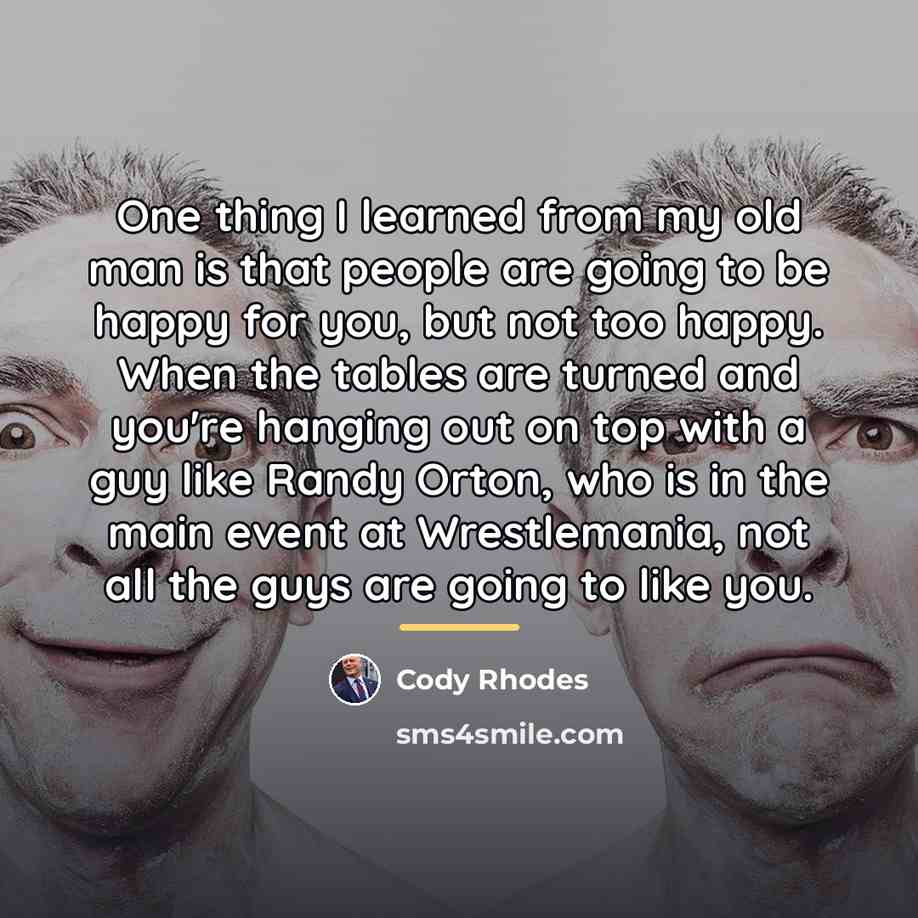 “One thing I learned from my old man is that…” quote by Cody Rhodes