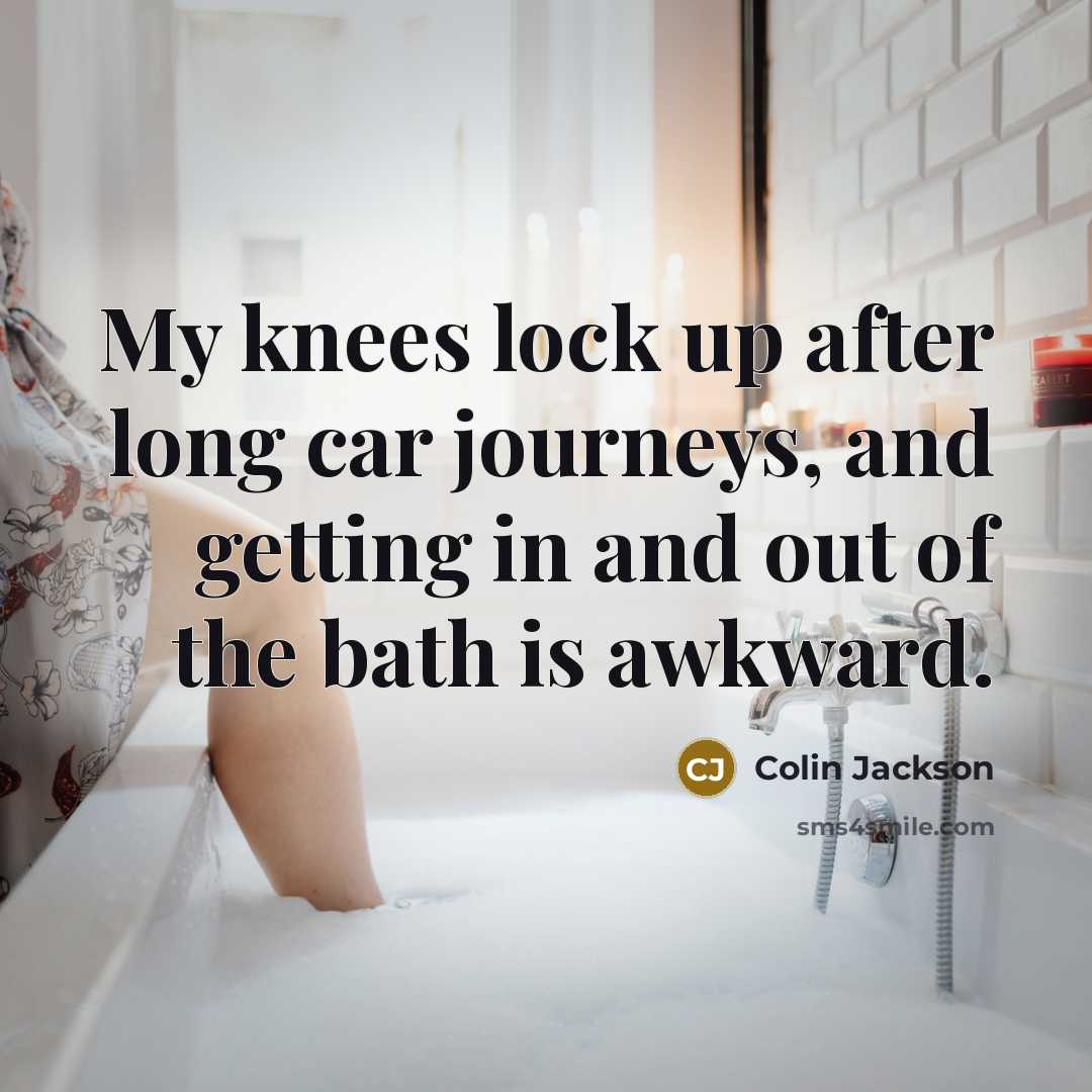 “My knees lock up after long car journeys, and getting…” quote by Colin Jackson