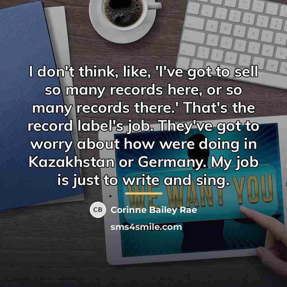 “I don't think, like, 'I've got to sell so many…” quote by Corinne Bailey Rae