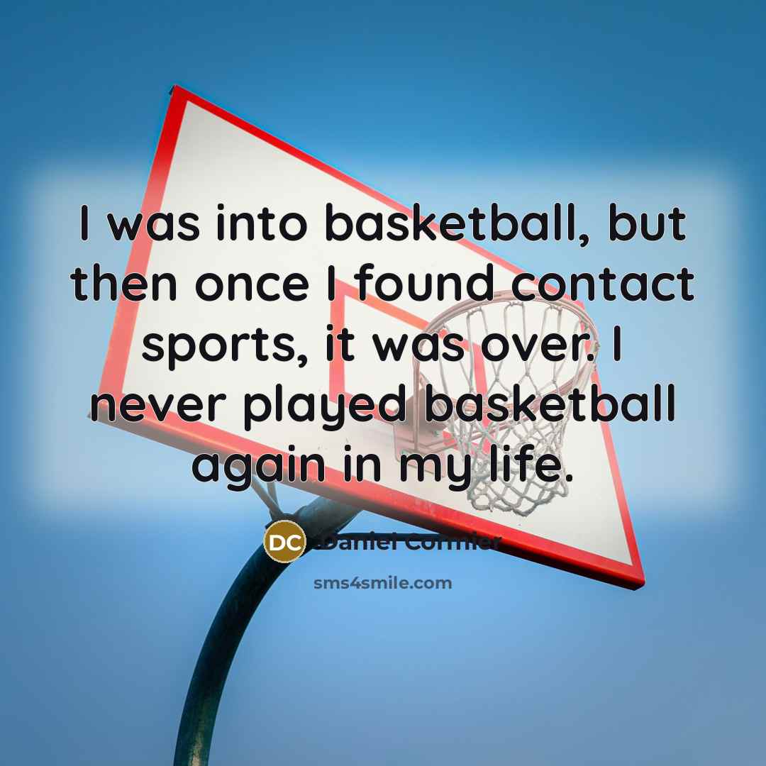 “I was into basketball, but then once I found contact…” quote by Daniel Cormier