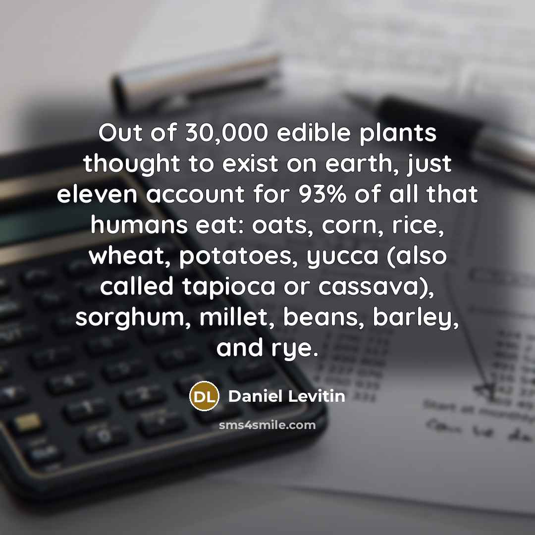 “Out of 30,000 edible plants thought to exist on earth,…” quote by Daniel Levitin