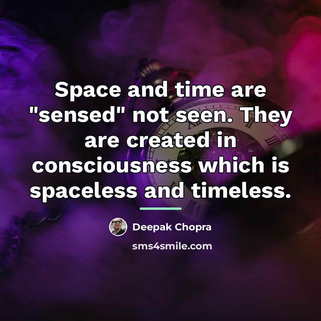 “Space and time are "sensed" not seen. They are created…” quote by Deepak Chopra