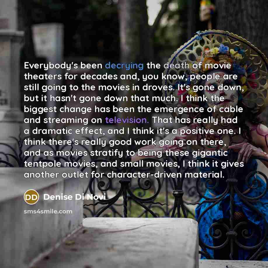 “Everybody's been decrying the death of movie theaters for decades…” quote by Denise Di Novi