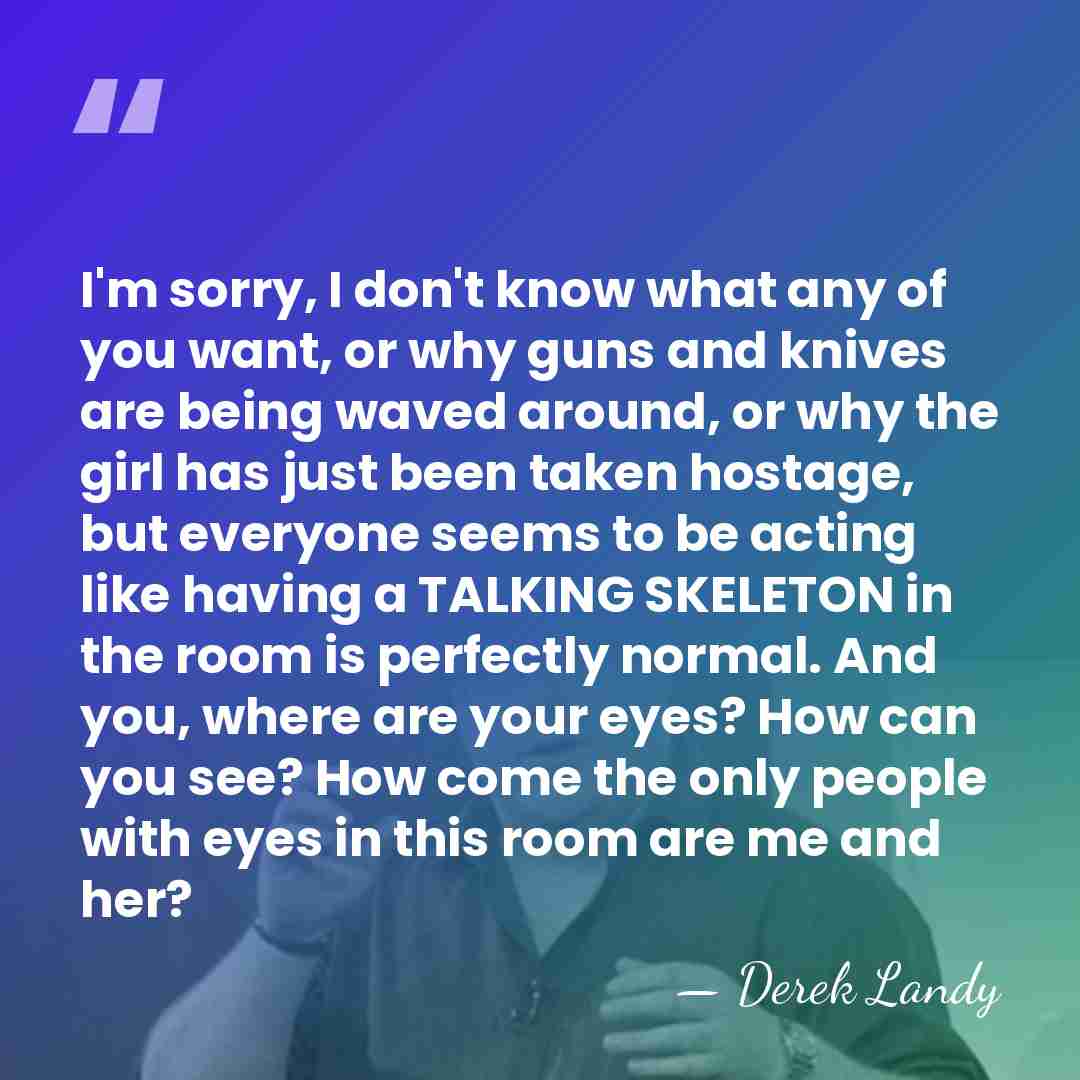 I'm sorry, I don't know what any of you want, or why&hellip; - Derek Landy