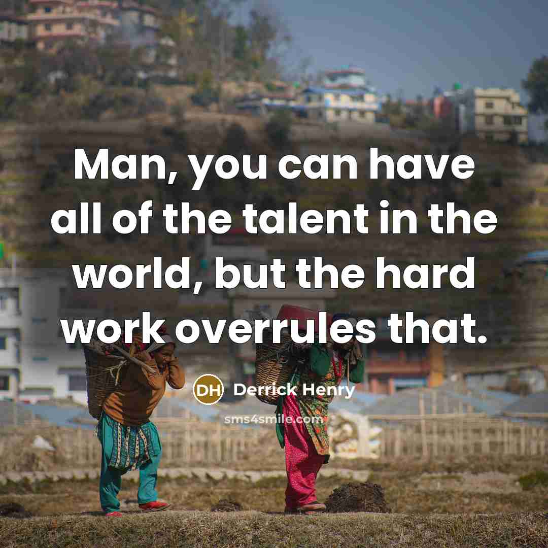 “Man, you can have all of the talent in the…” quote by Derrick Henry