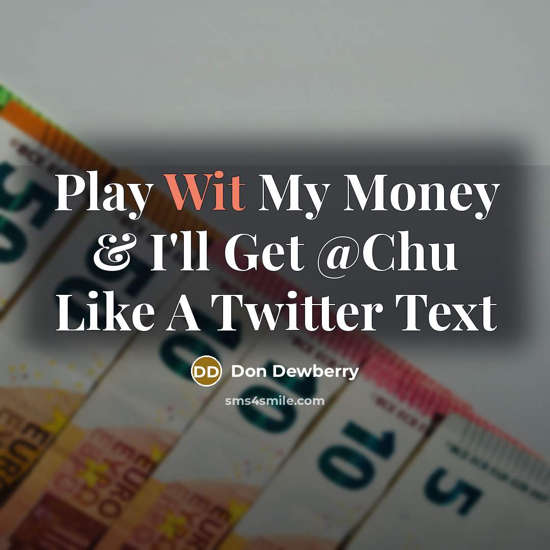 “Play Wit My Money & I'll Get @Chu Like A…” quote by Don Dewberry