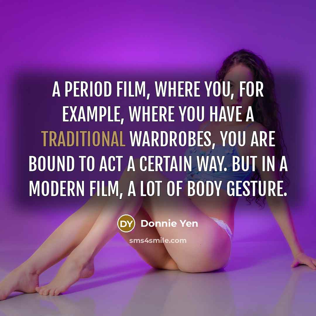 “A period film, where you, for example, where you have…” quote by Donnie Yen