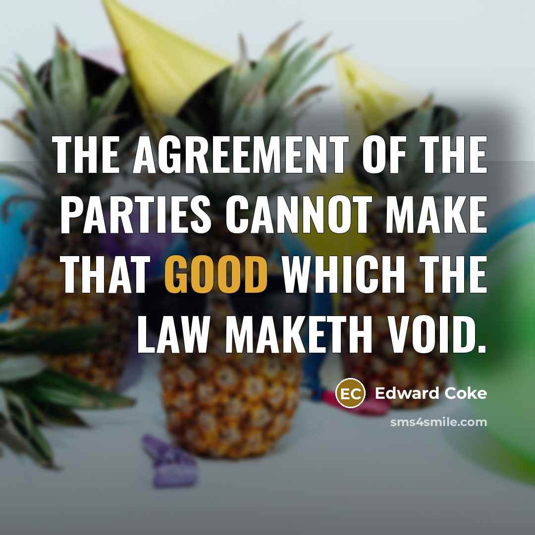“The agreement of the parties cannot make that good which…” quote by Edward Coke