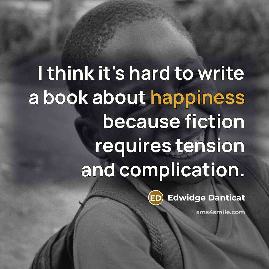 “I think it's hard to write a book about happiness…” quote by Edwidge Danticat