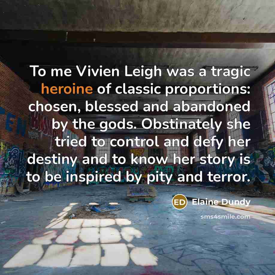 “To me Vivien Leigh was a tragic heroine of classic…” quote by Elaine Dundy