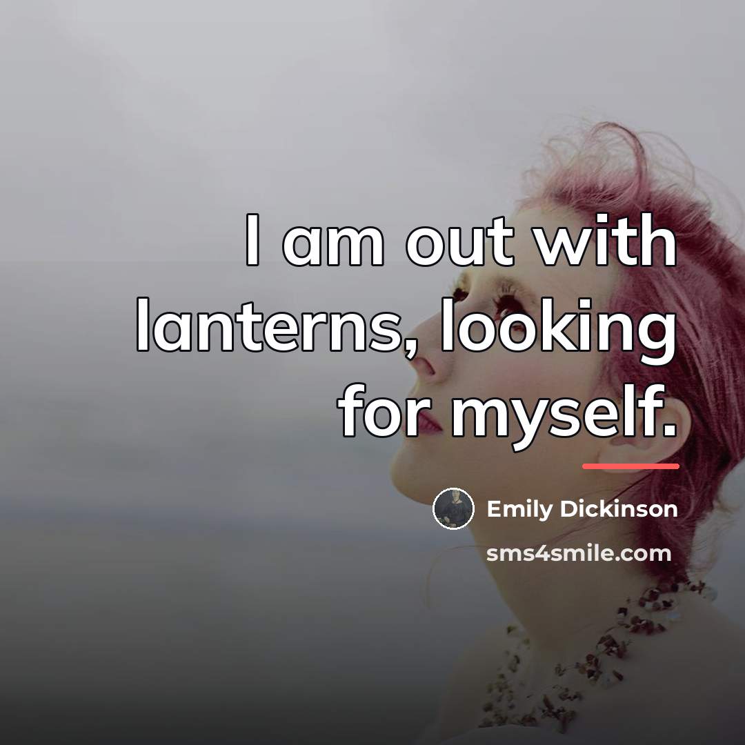 “I am out with lanterns, looking for myself.…” quote by Emily Dickinson