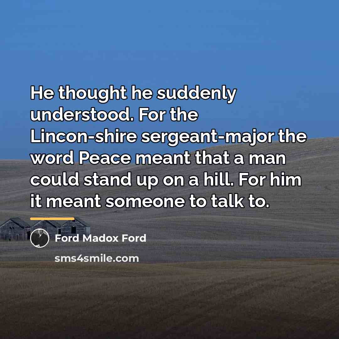 “He thought he suddenly understood. For the Lincon-shire sergeant-major the…” quote by Ford Madox Ford
