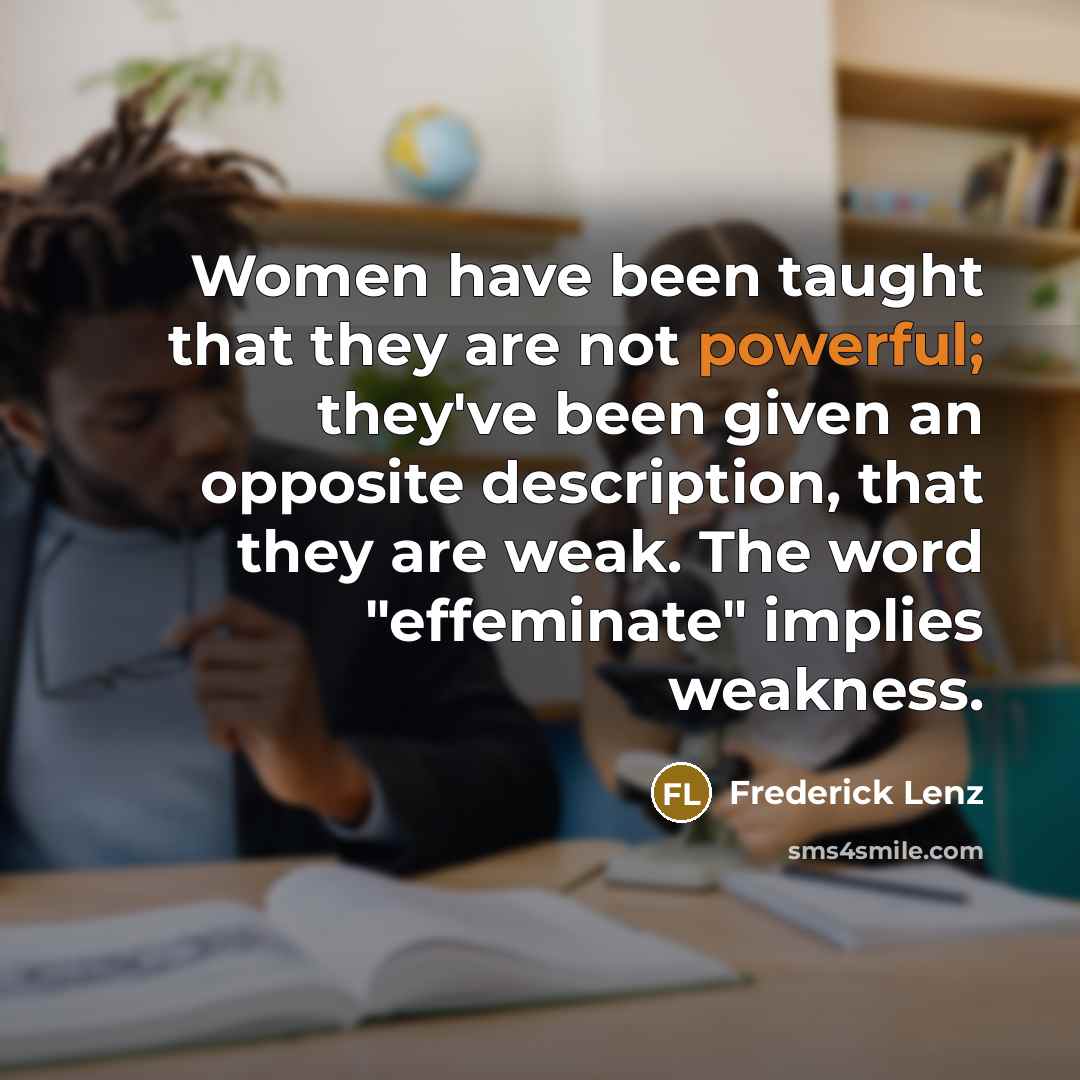 “Women have been taught that they are not powerful; they've…” quote by Frederick Lenz