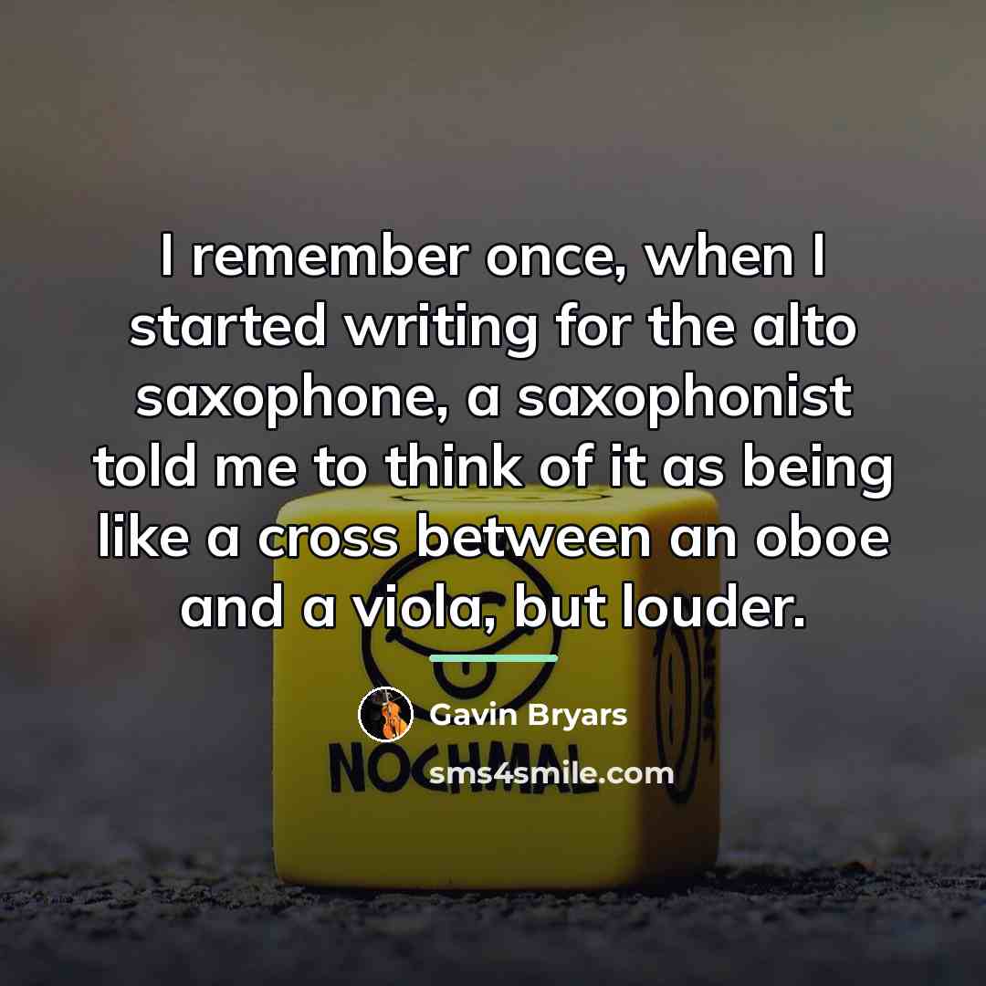“I remember once, when I started writing for the alto…” quote by Gavin Bryars