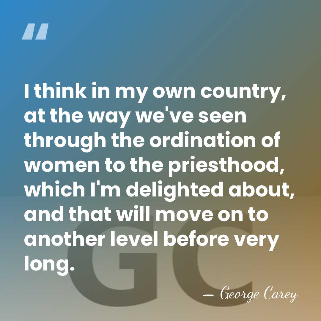 I think in my own country, at the way we've seen through&hellip; - George Carey