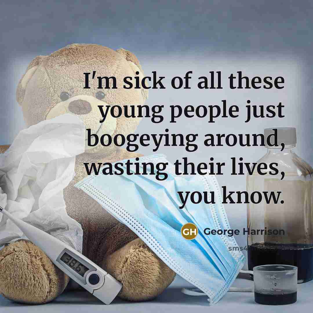 “I'm sick of all these young people just boogeying around,…” quote by George Harrison