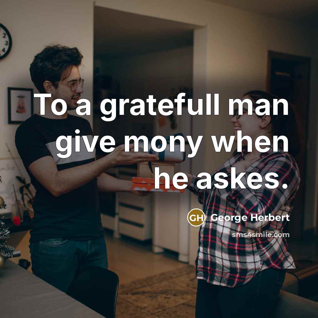 “To a gratefull man give mony when he askes.…” quote by George Herbert