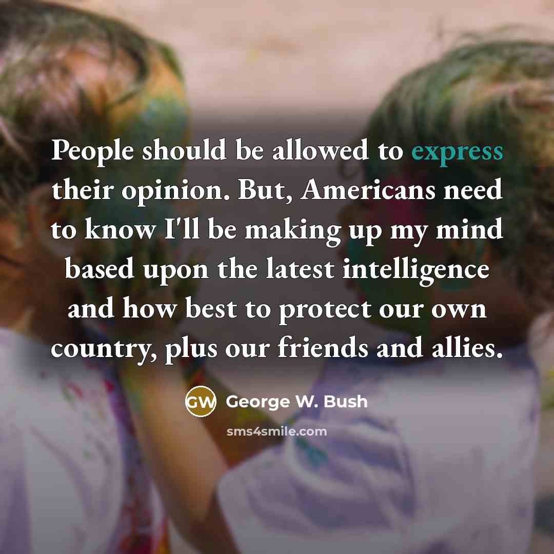 “People should be allowed to express their opinion. But, Americans…” quote by George W. Bush