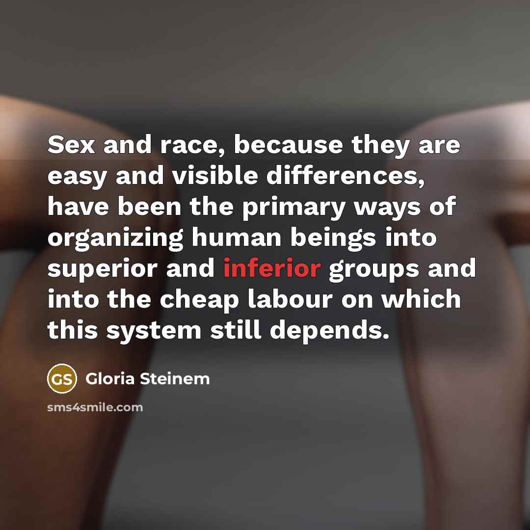 “Sex and race, because they are easy and visible differences,…” quote by Gloria Steinem