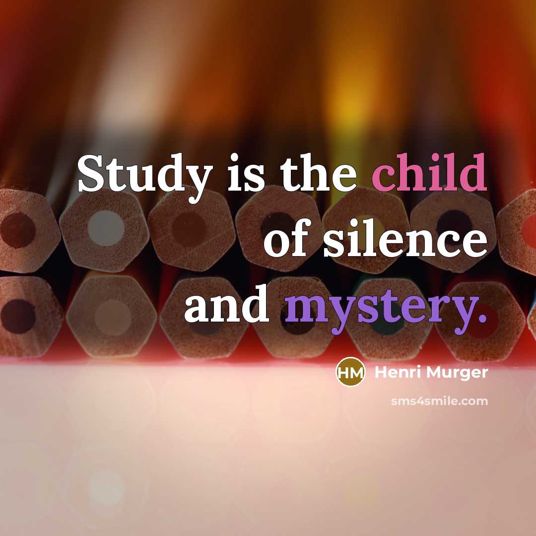 “Study is the child of silence and mystery.…” quote by Henri Murger