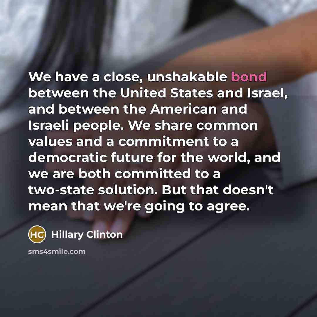 “We have a close, unshakable bond between the United States…” quote by Hillary Clinton