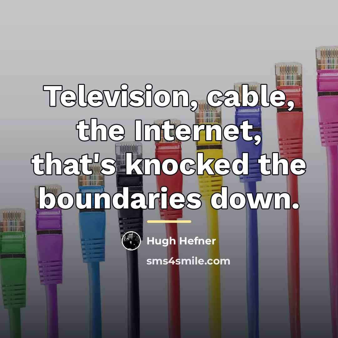 “Television, cable, the Internet, that's knocked the boundaries down.…” quote by Hugh Hefner