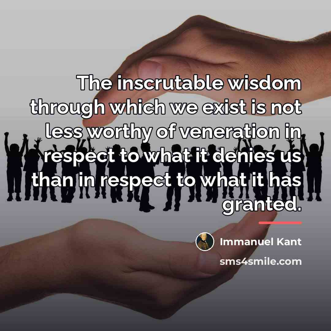 “The inscrutable wisdom through which we exist is not less…” quote by Immanuel Kant