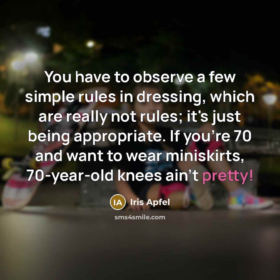 “You have to observe a few simple rules in dressing,…” quote by Iris Apfel