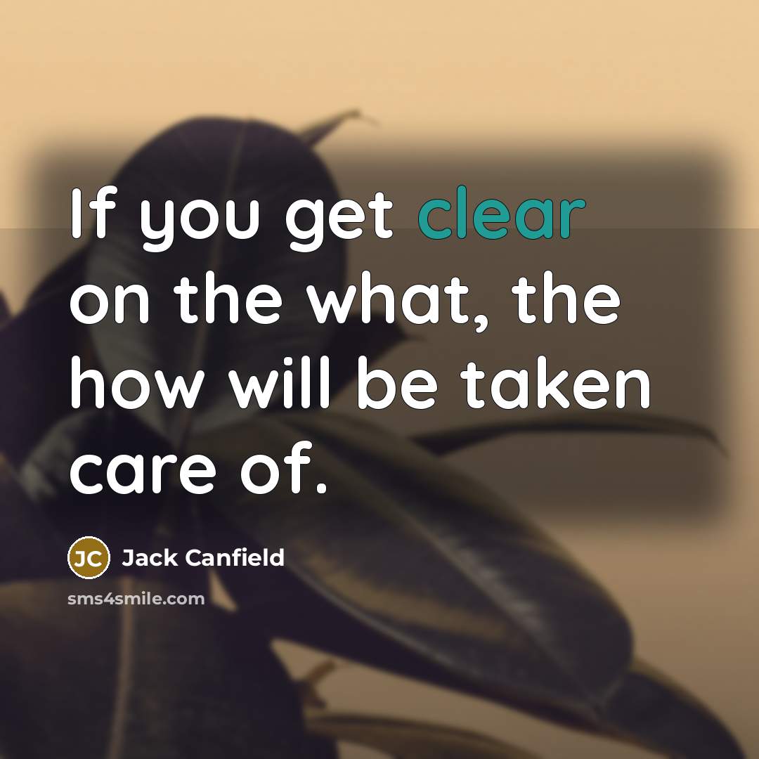“If you get clear on the what, the how will…” quote by Jack Canfield