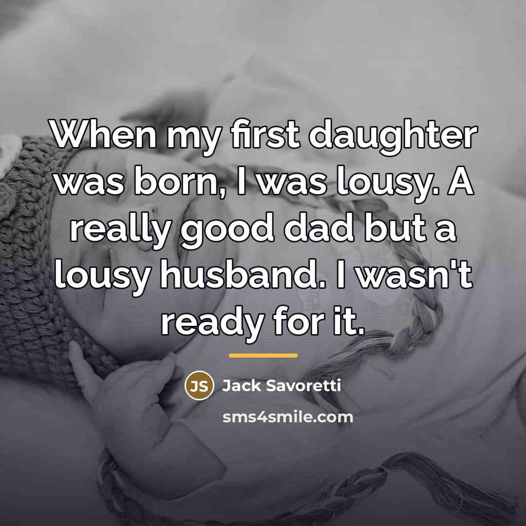 “When my first daughter was born, I was lousy. A…” quote by Jack Savoretti