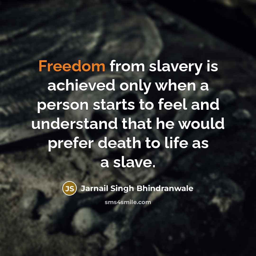 “Freedom from slavery is achieved only when a person starts…” quote by Jarnail Singh Bhindranwale