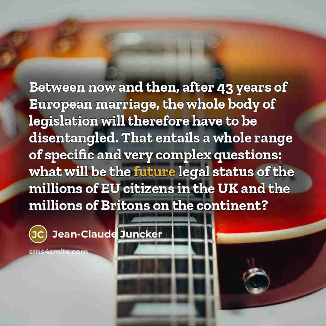 “Between now and then, after 43 years of European marriage,…” quote by Jean-Claude Juncker