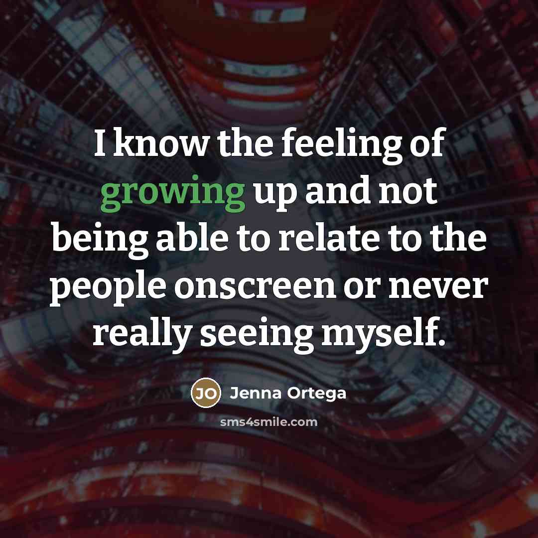 “I know the feeling of growing up and not being…” quote by Jenna Ortega