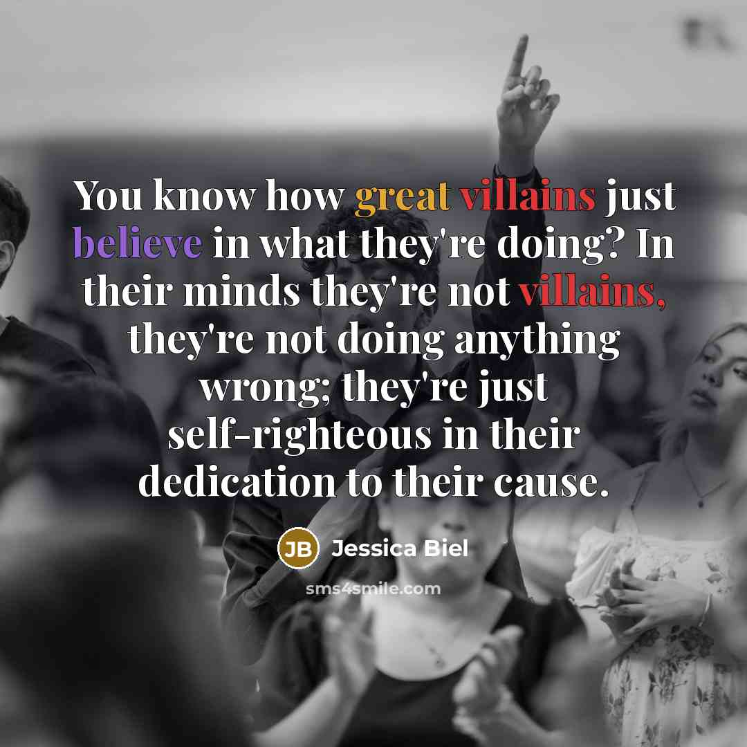 “You know how great villains just believe in what they're…” quote by Jessica Biel