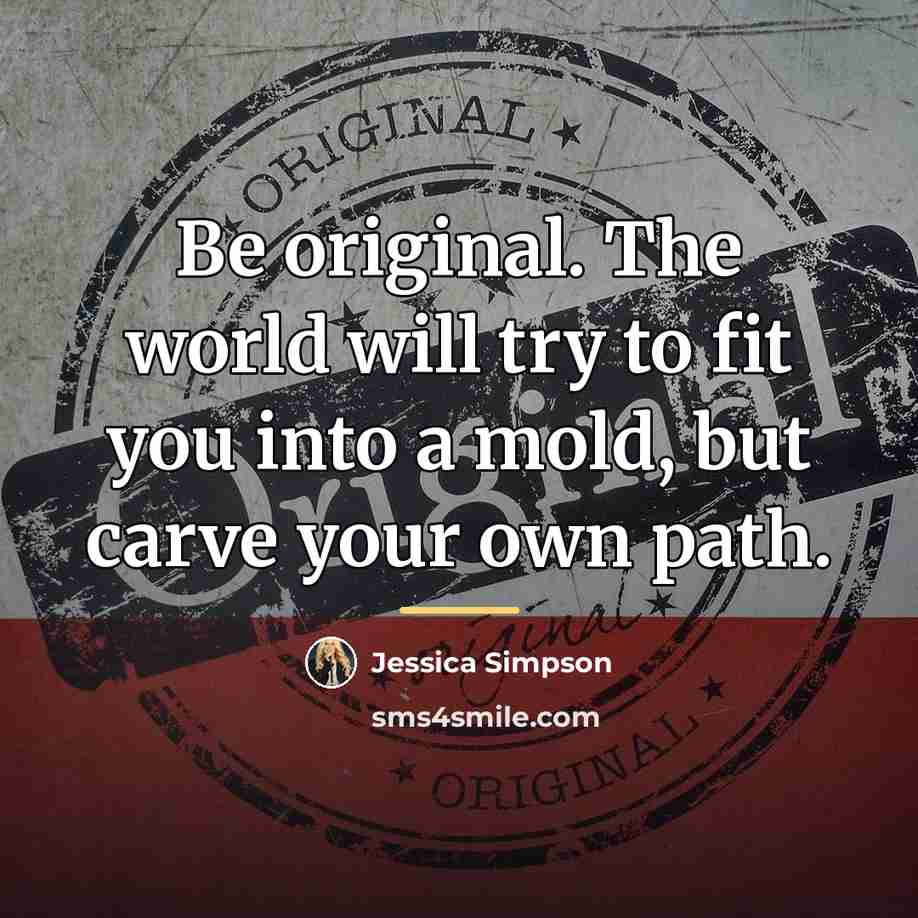 “Be original. The world will try to fit you into…” quote by Jessica Simpson
