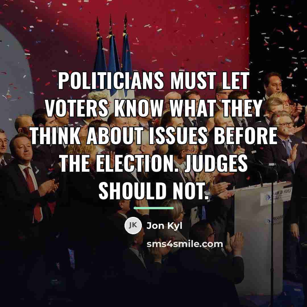 “Politicians must let voters know what they think about issues…” quote by Jon Kyl