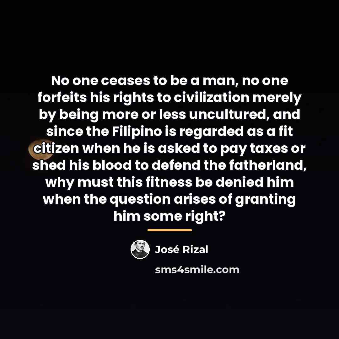 “No one ceases to be a man, no one forfeits…” quote by Jose Rizal