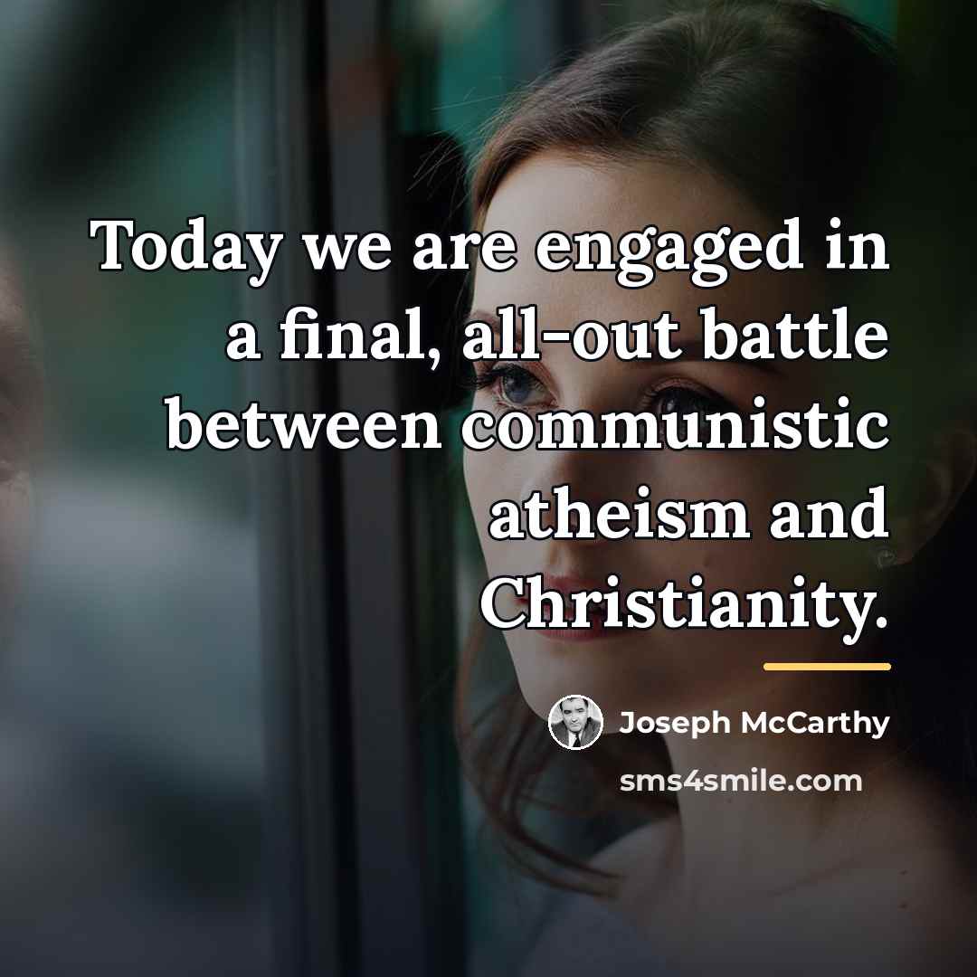 “Today we are engaged in a final, all-out battle between…” quote by Joseph McCarthy