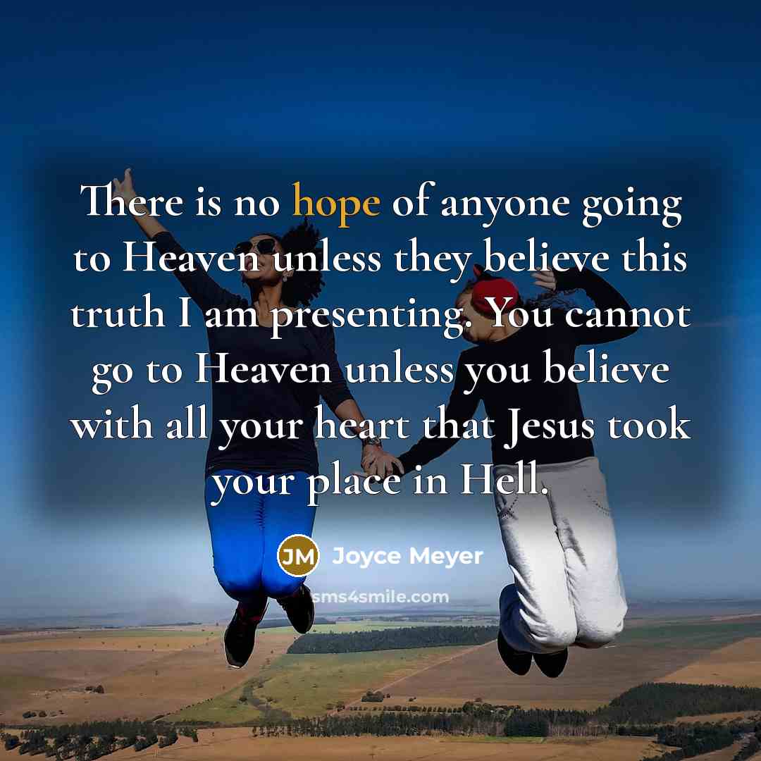 “There is no hope of anyone going to Heaven unless…” quote by Joyce Meyer