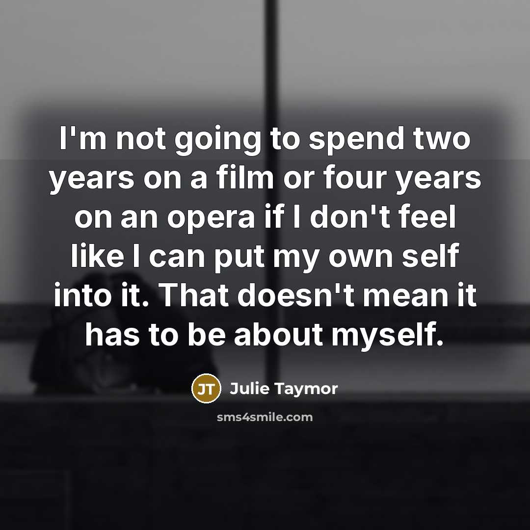 “I'm not going to spend two years on a film…” quote by Julie Taymor