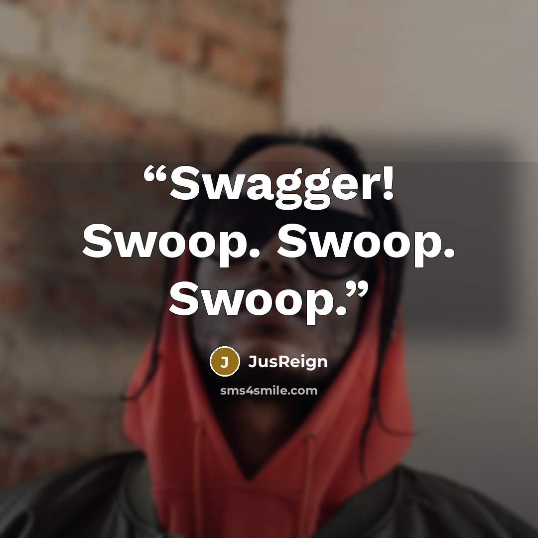 “Swagger! Swoop. Swoop. Swoop.” quote by JusReign