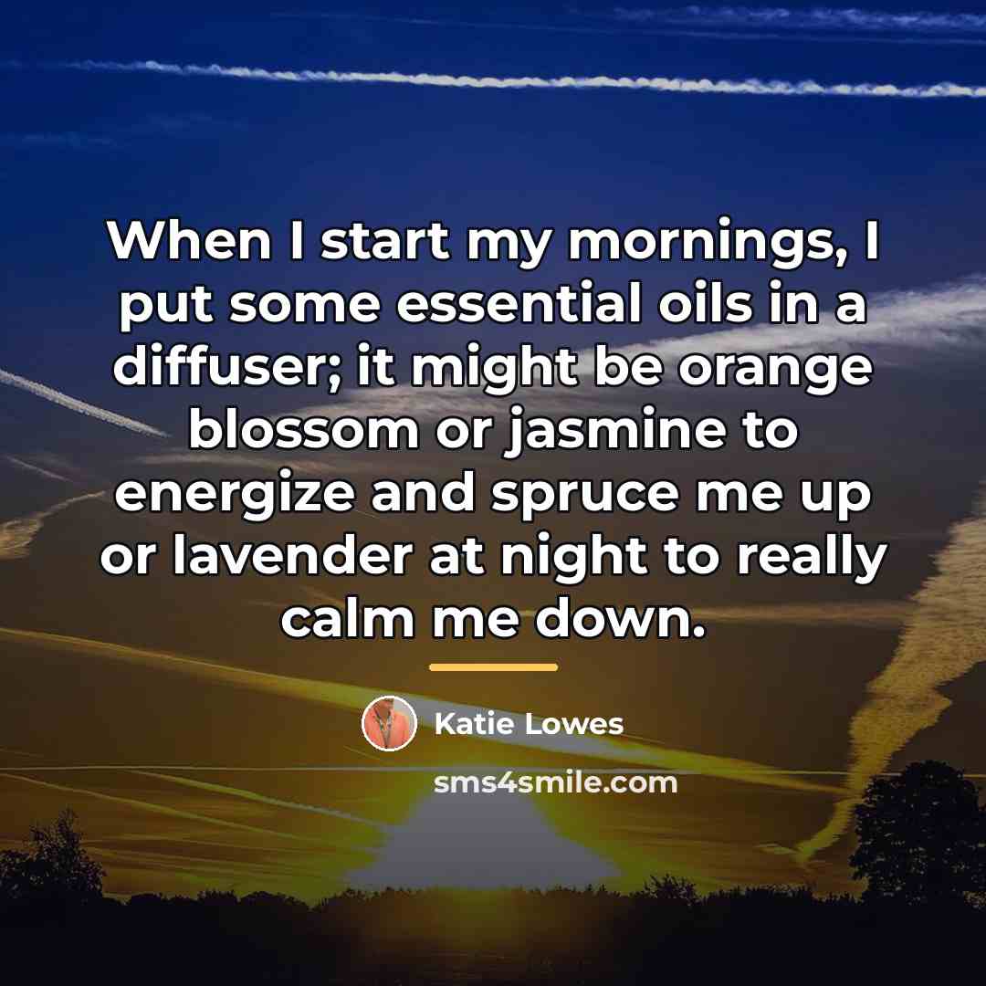 “When I start my mornings, I put some essential oils…” quote by Katie Lowes