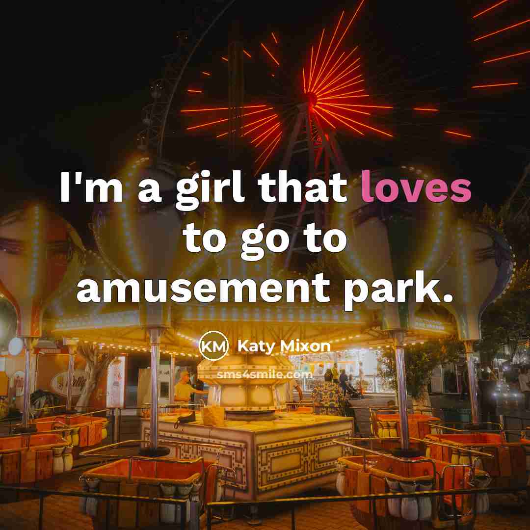 “I'm a girl that loves to go to amusement park.…” quote by Katy Mixon